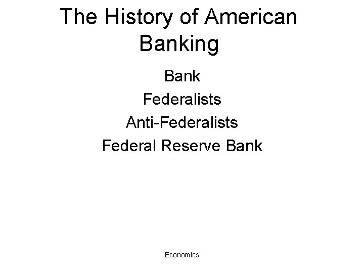 The History of American Banking Bank Federalists Anti-Federalists Federal Reserve Bank Economics 