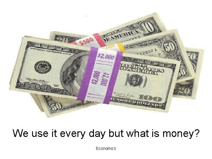 We use it every day but what is money? Economics 