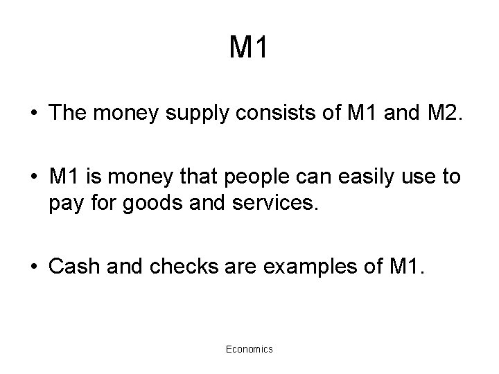 M 1 • The money supply consists of M 1 and M 2. •