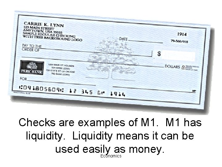 Checks are examples of M 1 has liquidity. Liquidity means it can be used