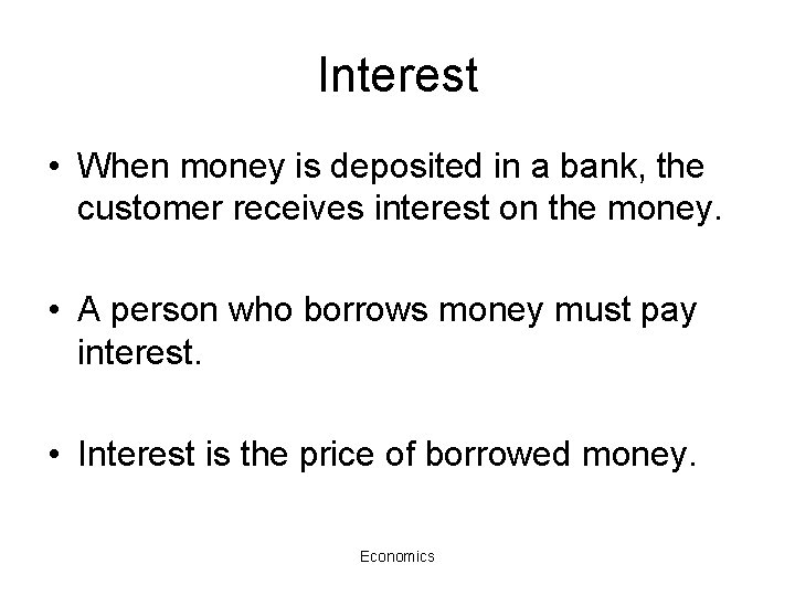 Interest • When money is deposited in a bank, the customer receives interest on