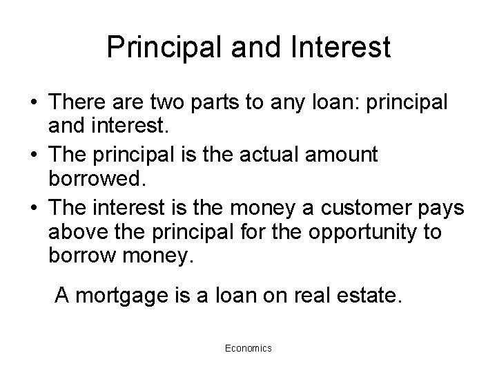 Principal and Interest • There are two parts to any loan: principal and interest.