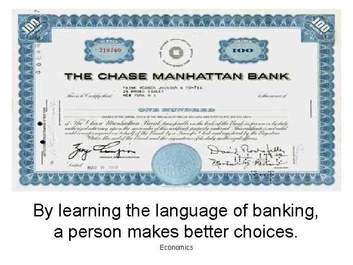 By learning the language of banking, a person makes better choices. Economics 