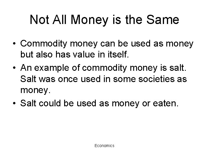 Not All Money is the Same • Commodity money can be used as money