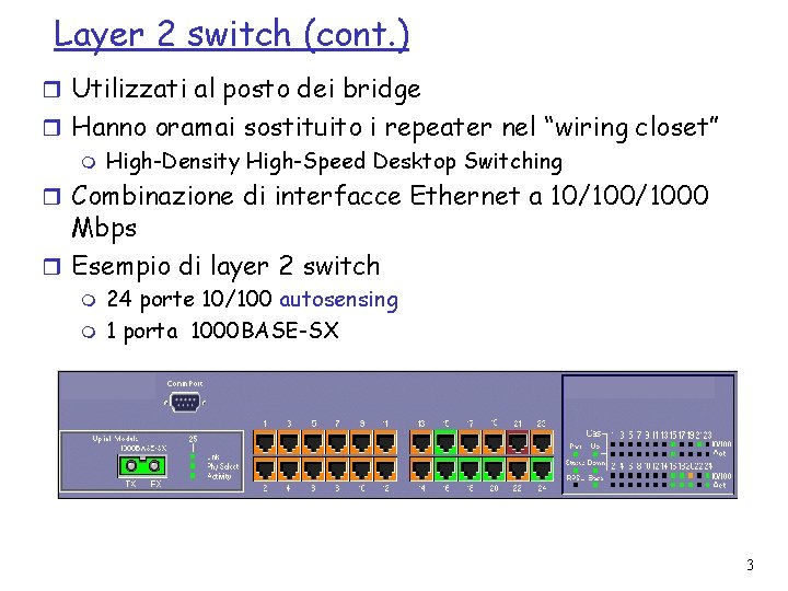 Layer 2 switch (cont. ) r Utilizzati al posto dei bridge r Hanno oramai