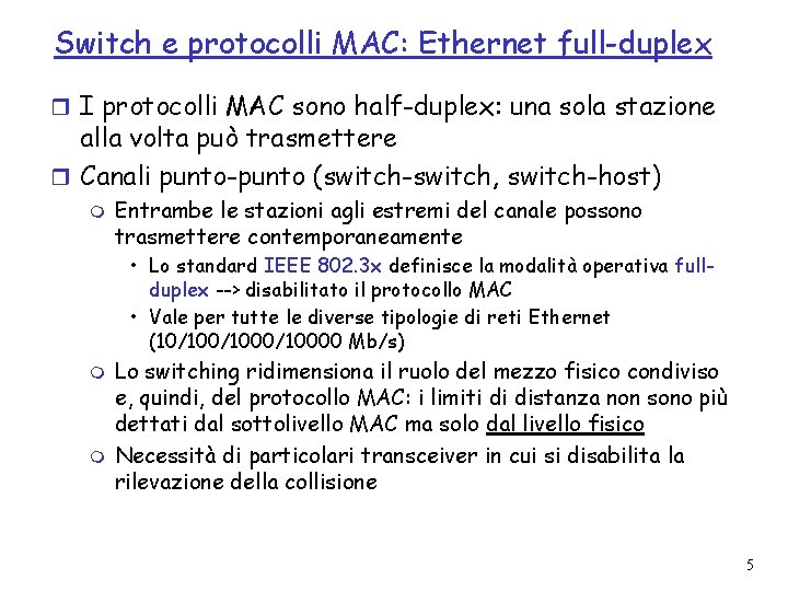 Switch e protocolli MAC: Ethernet full-duplex r I protocolli MAC sono half-duplex: una sola