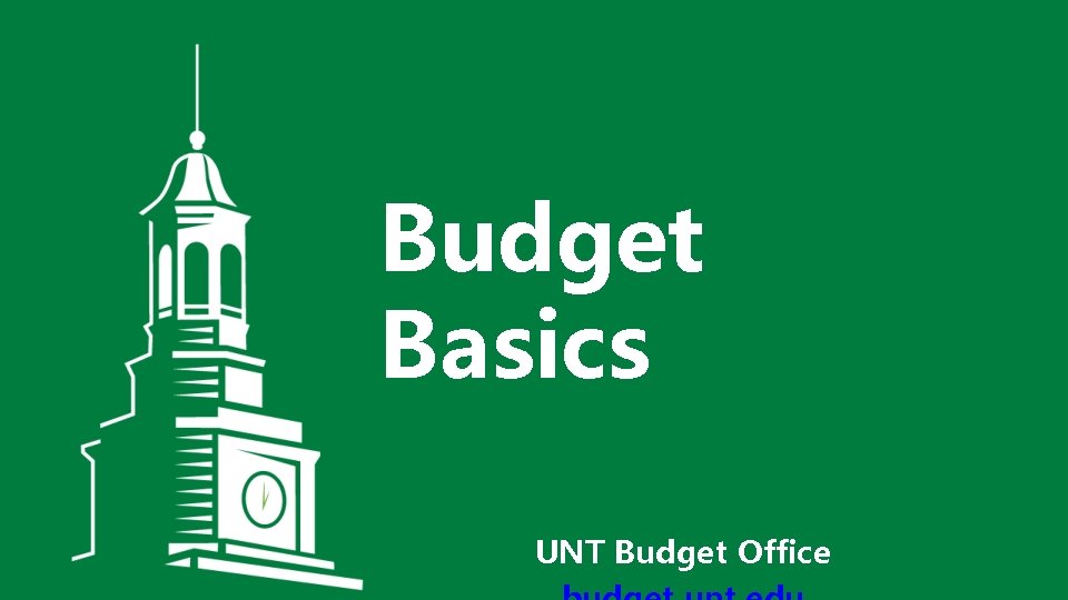 Budget Basics UNT Budget Office 