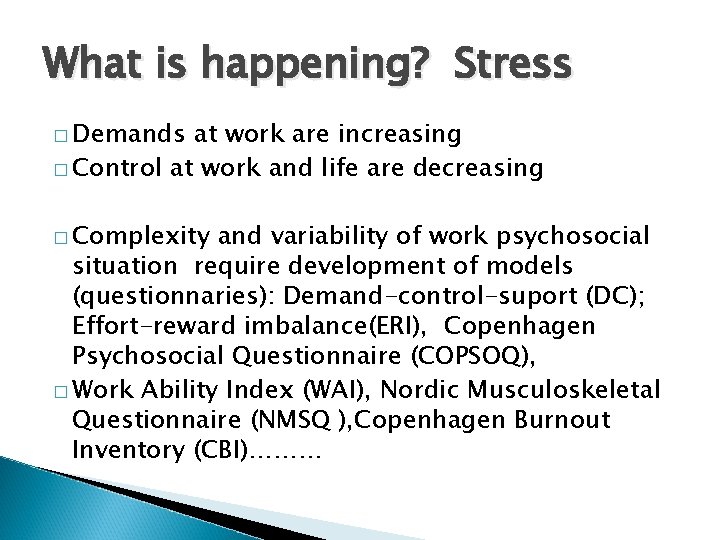 What is happening? Stress � Demands at work are increasing � Control at work