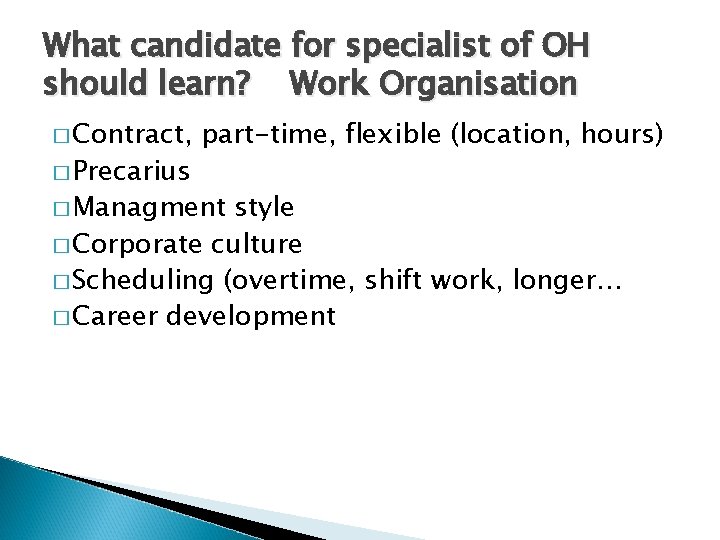 What candidate for specialist of OH should learn? Work Organisation � Contract, � Precarius