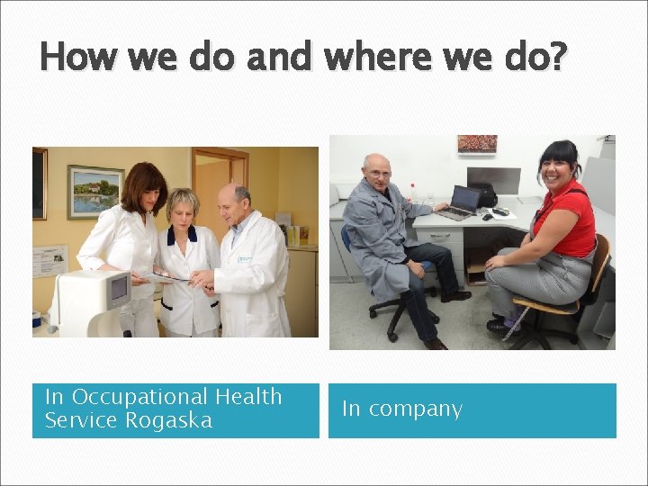 How we do and where we do? In Occupational Health Service Rogaska In company