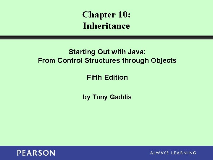 Chapter 10: Inheritance Starting Out with Java: From Control Structures through Objects Fifth Edition