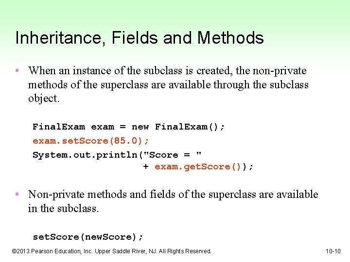 Inheritance, Fields and Methods • When an instance of the subclass is created, the