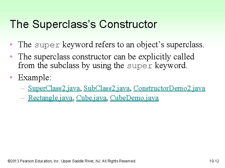 The Superclass’s Constructor • The super keyword refers to an object’s superclass. • The