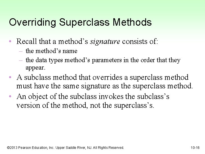 Overriding Superclass Methods • Recall that a method’s signature consists of: – the method’s