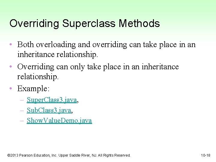 Overriding Superclass Methods • Both overloading and overriding can take place in an inheritance