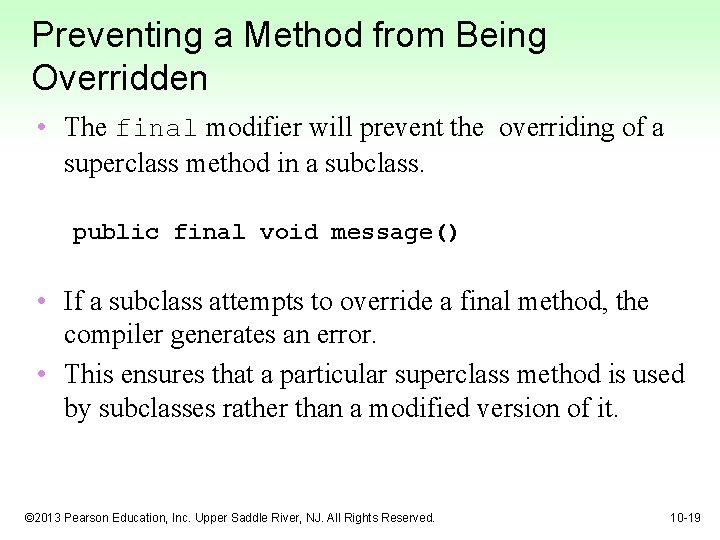 Preventing a Method from Being Overridden • The final modifier will prevent the overriding