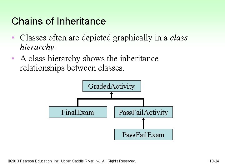 Chains of Inheritance • Classes often are depicted graphically in a class hierarchy. •