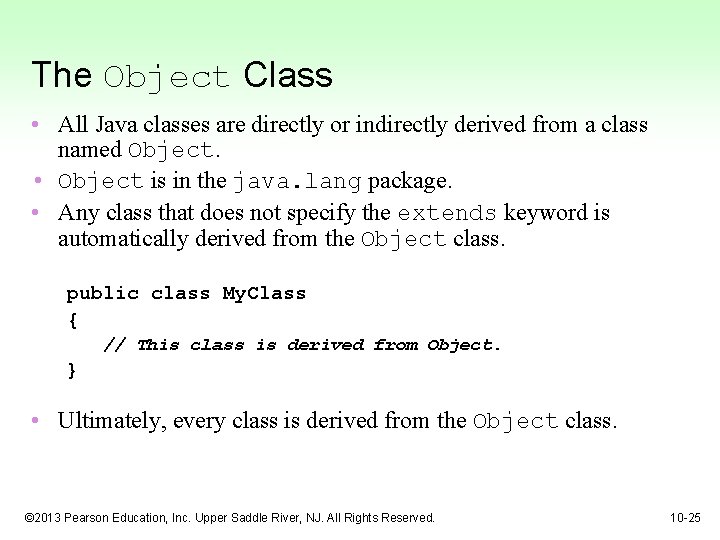 The Object Class • All Java classes are directly or indirectly derived from a