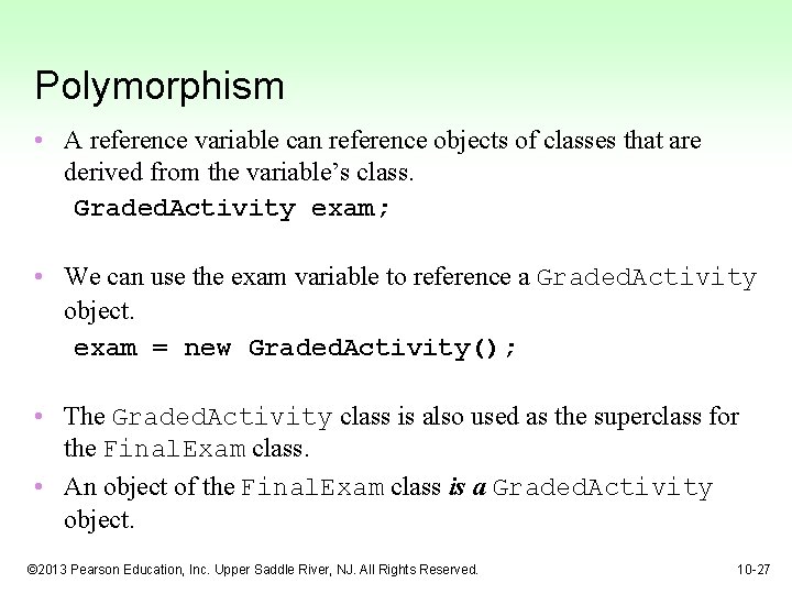 Polymorphism • A reference variable can reference objects of classes that are derived from