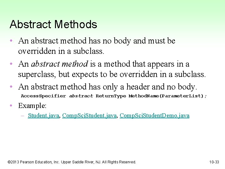 Abstract Methods • An abstract method has no body and must be overridden in