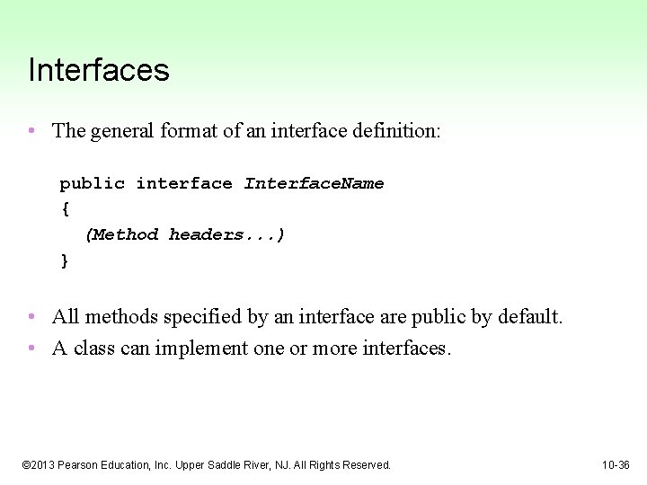 Interfaces • The general format of an interface definition: public interface Interface. Name {