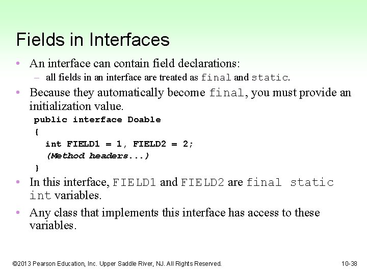 Fields in Interfaces • An interface can contain field declarations: – all fields in