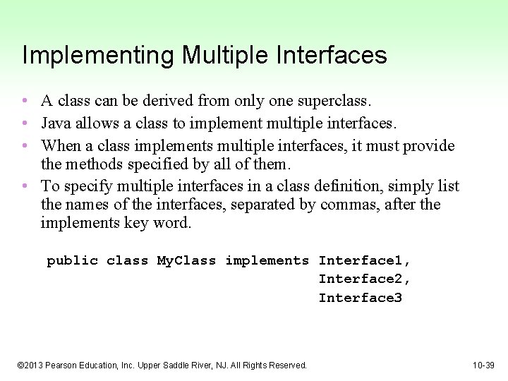 Implementing Multiple Interfaces • A class can be derived from only one superclass. •