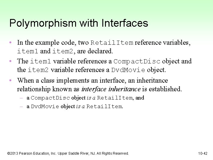 Polymorphism with Interfaces • In the example code, two Retail. Item reference variables, item