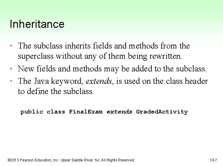 Inheritance • The subclass inherits fields and methods from the superclass without any of