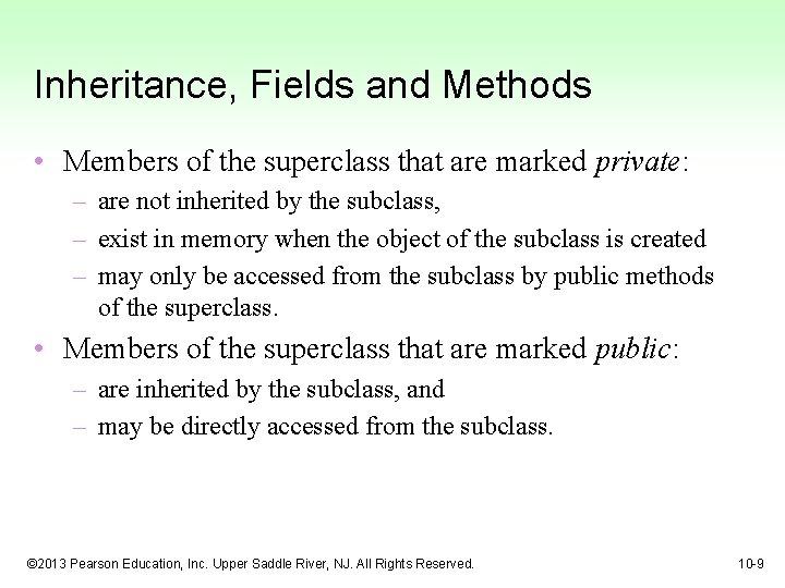 Inheritance, Fields and Methods • Members of the superclass that are marked private: –