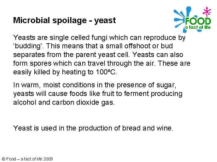 Microbial spoilage - yeast Yeasts are single celled fungi which can reproduce by ‘budding’.