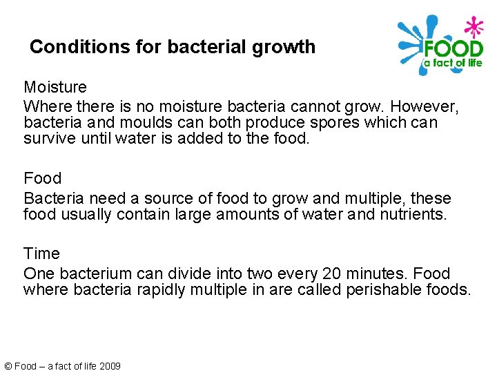 Conditions for bacterial growth Moisture Where there is no moisture bacteria cannot grow. However,