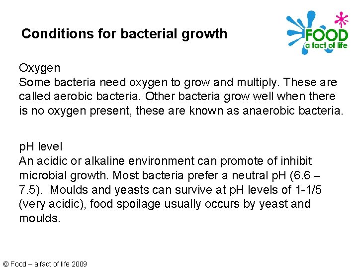 Conditions for bacterial growth Oxygen Some bacteria need oxygen to grow and multiply. These