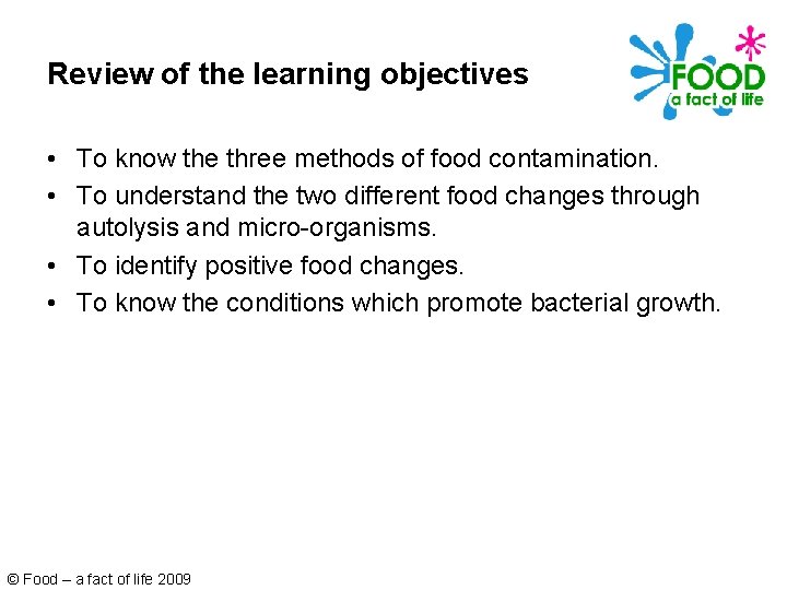 Review of the learning objectives • To know the three methods of food contamination.