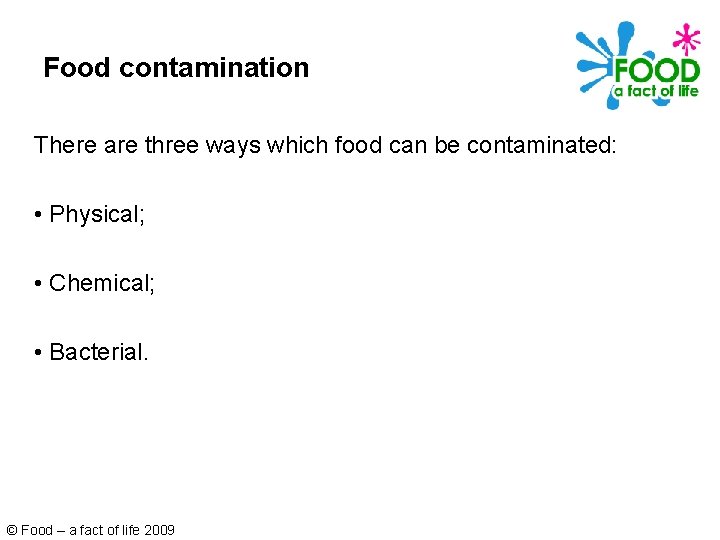 Food contamination There are three ways which food can be contaminated: • Physical; •