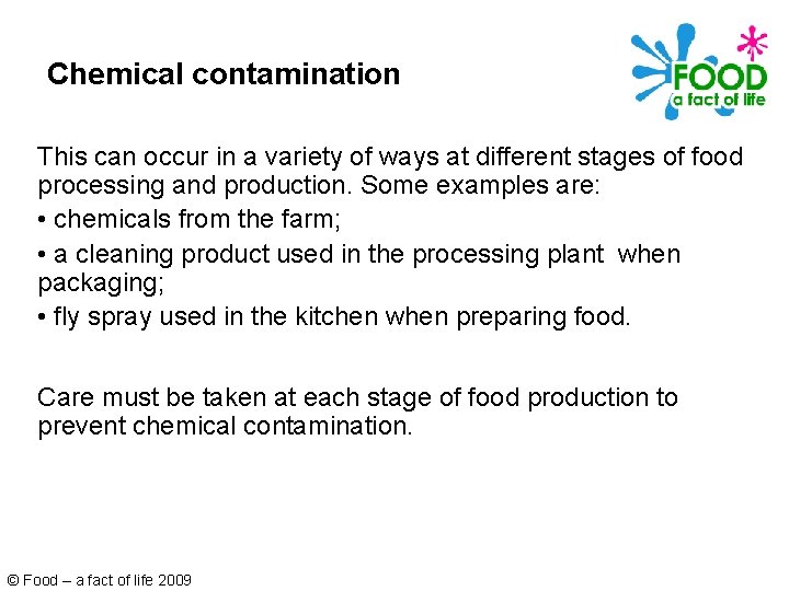 Chemical contamination This can occur in a variety of ways at different stages of