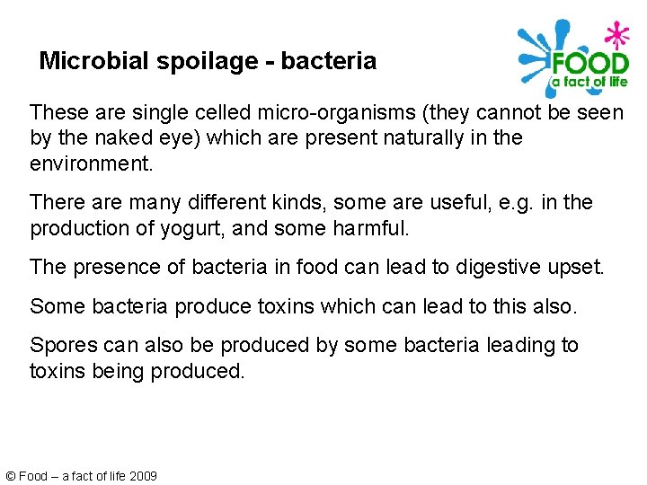 Microbial spoilage - bacteria These are single celled micro-organisms (they cannot be seen by