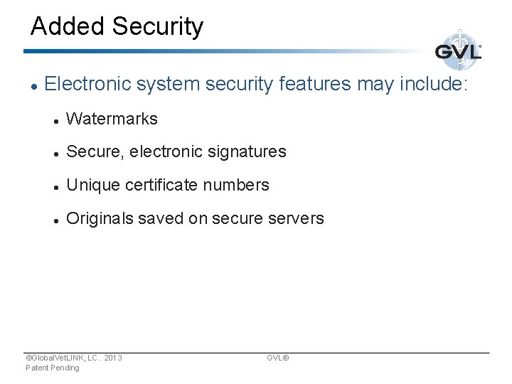 Added Security Electronic system security features may include: Watermarks Secure, electronic signatures Unique certificate