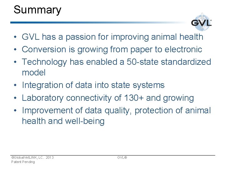 Summary • GVL has a passion for improving animal health • Conversion is growing