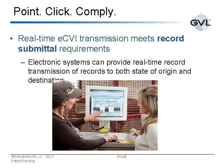 Point. Click. Comply. • Real-time e. CVI transmission meets record submittal requirements – Electronic