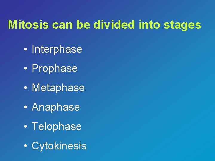 Mitosis can be divided into stages • Interphase • Prophase • Metaphase • Anaphase