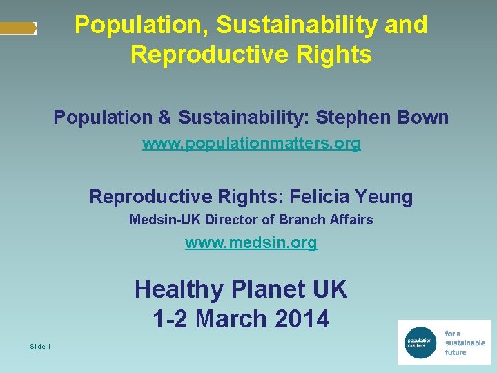 Population, Sustainability and Reproductive Rights Population & Sustainability: Stephen Bown www. populationmatters. org Reproductive