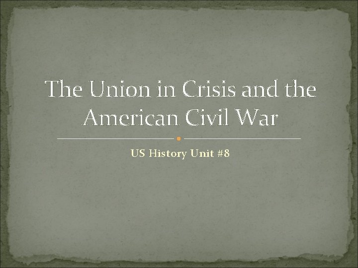 The Union in Crisis and the American Civil War US History Unit #8 