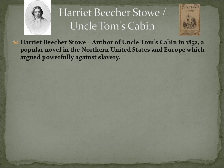  Harriet Beecher Stowe – Author of Uncle Tom’s Cabin in 1852, a popular