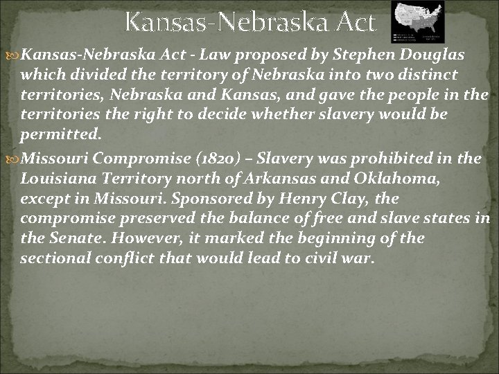 Kansas-Nebraska Act - Law proposed by Stephen Douglas which divided the territory of Nebraska
