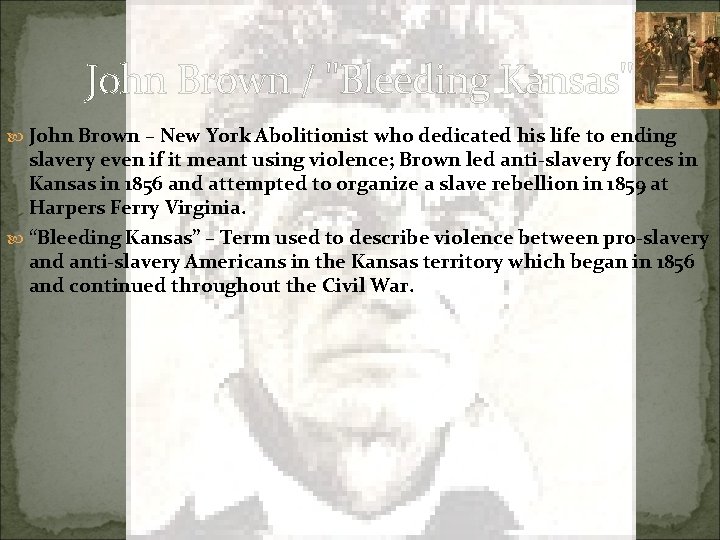 John Brown / "Bleeding Kansas" John Brown – New York Abolitionist who dedicated his