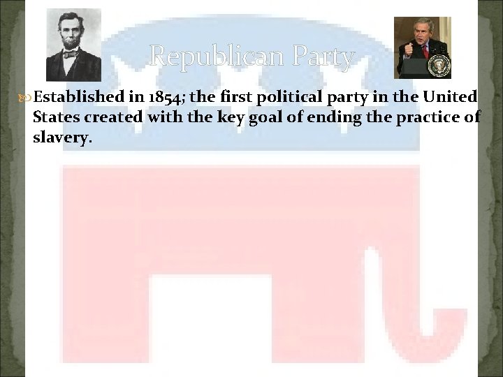 Republican Party Established in 1854; the first political party in the United States created