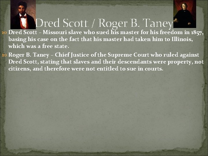 Dred Scott / Roger B. Taney Dred Scott – Missouri slave who sued his