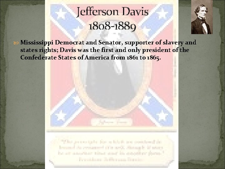 Jefferson Davis 1808 -1889 Mississippi Democrat and Senator, supporter of slavery and states rights;