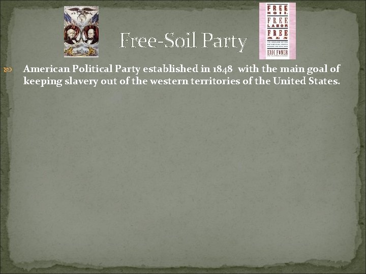 Free-Soil Party American Political Party established in 1848 with the main goal of keeping